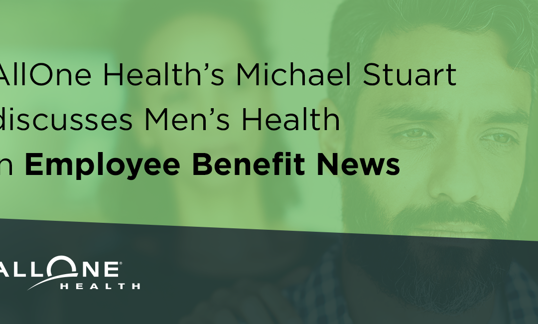 AllOne Health’s Michael Stuart discusses Men’s Health in Employee Benefit News