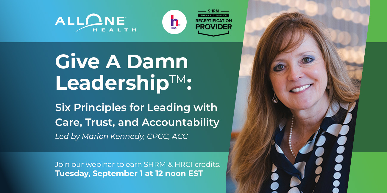 AllOne Health. HRCI. SHRM recertification provider. Give A Damn Leadership™: Six Principles for Leading with Care, Trust, and Accountability. Led by Marion Kennedy, CPCC, ACC. Join our webinar to earn SHRM & HRCI credits. Tuesday, September 1 at 12 noon ET.